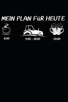 Mein Plan f�r heute 8: 00 I 9:00 - 18:00 I 20:00: A5 110 Seiten Punkteraster I Notizbuch I Landwirt I Landwirtschaft I Bauer I Trecker I Traktor I Geschenk