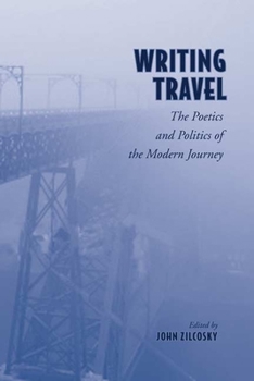 Writing Travel: The Poetics and Politics of the Modern Journey (German and European Studies) - Book  of the German and European Studies