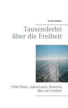 Paperback Tausenderlei über die Freiheit: 1000 Zitate, Aphorismen, Bonmots über die Freiheit [German] Book