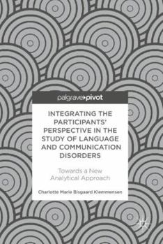 Hardcover Integrating the Participants' Perspective in the Study of Language and Communication Disorders: Towards a New Analytical Approach Book