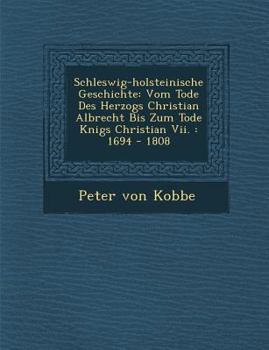 Paperback Schleswig-Holsteinische Geschichte: Vom Tode Des Herzogs Christian Albrecht Bis Zum Tode K Nigs Christian VII.: 1694 - 1808 Book