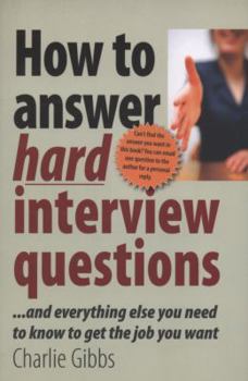 Paperback How to Answer Hard Interview Questions: And Everything Else You Need to Know to Get the Job You Want Book