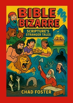 Paperback Bible Bizarre: Scripture's Stranger Tales Book