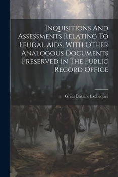 Paperback Inquisitions And Assessments Relating To Feudal Aids, With Other Analogous Documents Preserved In The Public Record Office Book