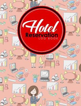 Paperback Hotel Reservation Log Book: Booking Reservation System, Reservation Book Sheets, Hotel Reservation Confirmation Template, Reservation Sheet Templa Book