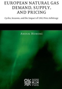 Hardcover European Natural Gas Demand, Supply, and Pricing: Cycles, Seasons, and the Impact of Lng Price Arbitrage Book