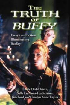 Paperback The Truth of Buffy: Essays on Fiction Illuminating Reality Book