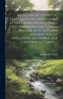 Hardcover Médecine De L'esprit Où L'on Traite Des Dispositions Et Des Causes Physiques Qui, En Conséquence De L'union De L'âme Avec Le Corps, Influent Sur Les O [French] Book