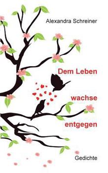 Paperback Dem Leben wachse entgegen: Gedichte [German] Book