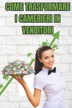 Paperback Come trasformare i Camerieri in Venditori [Italian] Book