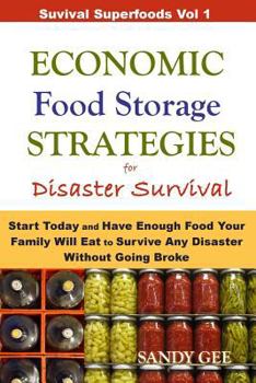 Paperback Economic Food Storage Strategies for Disaster Survival: Start Today and Have Enough Food Your Family Will Eat to Survive Any Disaster Without Going Br Book