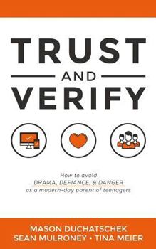 Paperback Trust and Verify: How to Avoid Drama, Defiance and Danger as a Modern Day Parent of Teenagers Book