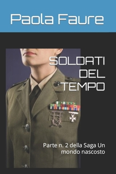 Paperback Soldati del Tempo: Parte n. 2 della Saga Un mondo nascosto [Italian] Book