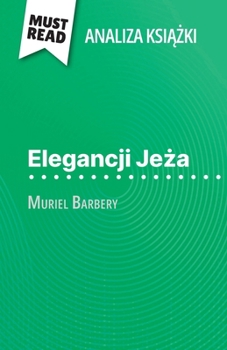 Paperback Elegancji Je&#380;a ksi&#261;&#380;ka Muriel Barbery (Analiza ksi&#261;&#380;ki): Pelna analiza i szczególowe podsumowanie pracy [Polish] Book