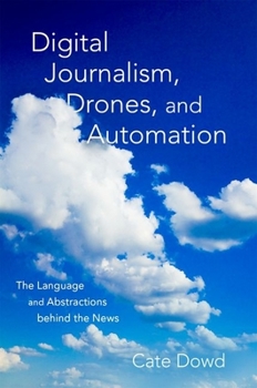 Paperback Digital Journalism, Drones, and Automation: The Language and Abstractions Behind the News Book