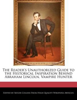 Paperback The Reader's Unauthorized Guide to the Historical Inspiration Behind Abraham Lincoln, Vampire Hunter Book