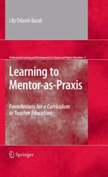 Paperback Learning to Mentor-As-PRAXIS: Foundations for a Curriculum in Teacher Education Book