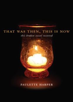 Paperback That Was Then, This Is Now: This Broken Vessel Restored Book