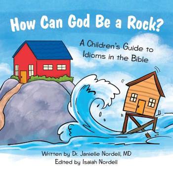 How Can God Be a Rock? : A Children's Guide to Idioms in the Bible
