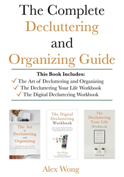 Paperback The Complete Decluttering and Organizing Guide: Includes The Art of Decluttering and Organizing, The Decluttering Your Life Workbook & The Digital Dec Book