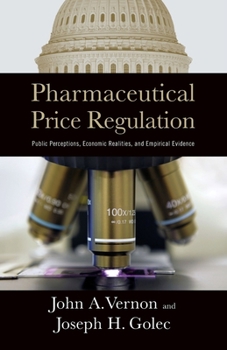 Paperback Pharmaceutical Price Regulation:: Public Perception, Economic Realities, and Empirical Evidence Book