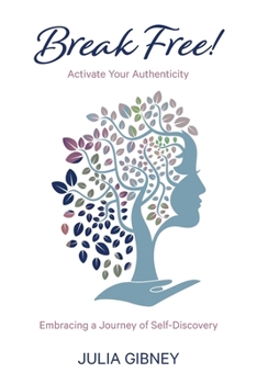 Paperback Break Free!: Activate Your Authenticity: Embracing a Journey of Self-Discovery Book