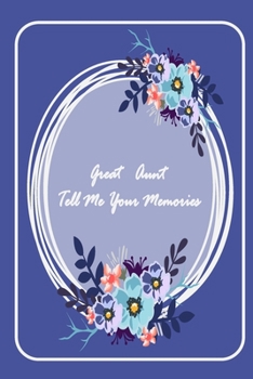 Paperback Great Aunt Tell Me Your Memories: ( beautiful notebook gift for aunt -Lined Notebook -best aunt ever gifts -gift for aunt birthday -flowers notebook - Book