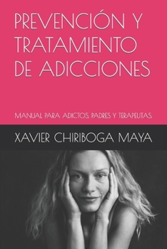 Paperback Prevención Y Tratamiento de Adicciones: Manual Para Adictos, Padres Y Terapeutas [Spanish] Book