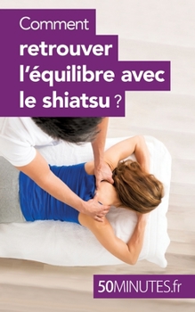Paperback Comment retrouver l'équilibre avec le shiatsu ? [French] Book