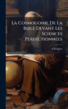 Hardcover La Cosmogonie De La Bible Devant Les Sciences PerfectionnÃ(c)es [French] Book