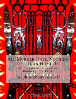 Paperback All Murder Ones. Nothing Less Than Homie G.: July 1. Federal Bank Armed Robbery. My 1974. Book