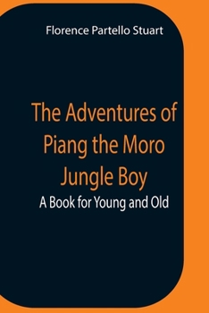 Paperback The Adventures Of Piang The Moro Jungle Boy; A Book For Young And Old Book