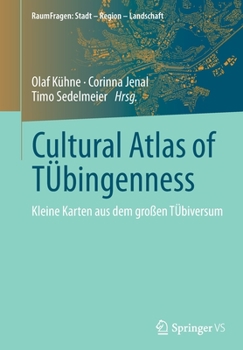 Cultural Atlas of TÜbingenness: Kleine Karten aus dem großen TÜbiversum (RaumFragen: Stadt – Region – Landschaft)