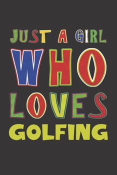 Paperback Just A Girl Who Loves Golfing: Golfing Lovers Girl Funny Gifts Dot Grid Journal Notebook 6x9 120 Pages Book