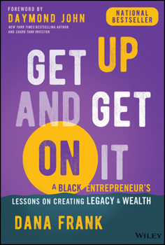 Hardcover Get Up and Get on It: A Black Entrepreneur's Lessons on Creating Legacy and Wealth Book