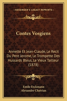 Paperback Contes Vosgiens: Annette Et Jean-Claude, Le Recit Du Pere Jerome, Le Trompette Des Hussards Bleus, Le Vieux Tailleur (1878) [French] Book