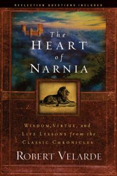 Paperback The Heart of Narnia: Wisdom, Virtue, and Life Lessons from the Classic Chronicles Book