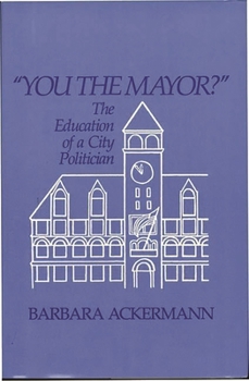 Hardcover You the Mayor?: The Education of a City Politician Book