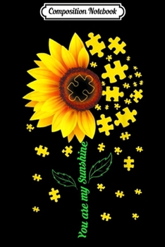 Composition Notebook: You Are My Sunshine Sunflower Autism Gif  Journal/Notebook Blank Lined Ruled 6x9 100 Pages
