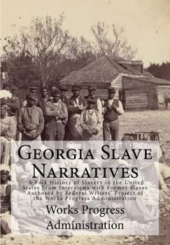 Paperback Georgia Slave Narratives: A Folk History of Slavery in the United States From Interviews with Former Slaves Book