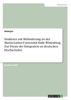 Paperback Studieren mit Behinderung an der Martin-Luther-Universität Halle-Wittenberg. Zur Praxis der Integration an deutschen Hochschulen [German] Book