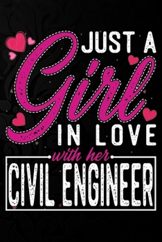 Paperback Just A Girl In Love With Her Civil Engineer: Cute Valentine's day or anniversary notebook for a girl whose boyfriend or husband is an awesome Civil En Book