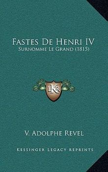 Fastes De Henri IV: Surnomme Le Grand (1815)