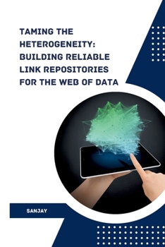 Paperback Taming the Heterogeneity: Building Reliable Link Repositories for the Web of Data Book