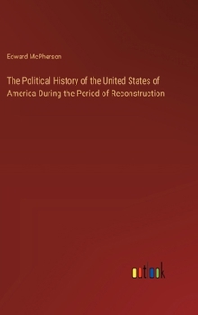 Hardcover The Political History of the United States of America During the Period of Reconstruction Book