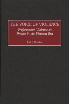 Hardcover The Voice of Violence: Performative Violence as Protest in the Vietnam Era Book
