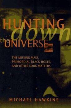 Hardcover Hunting Down the Universe: The Missing Mass, Primordial Black Holes, and Other Dark Matters Book