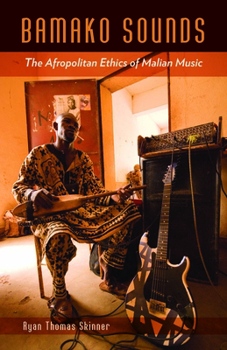 Paperback Bamako Sounds: The Afropolitan Ethics of Malian Music Book