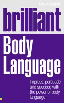 Paperback Brilliant Body Language: Impress, Persuade and Succeed with the Power of Body Language Book