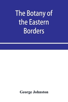 Paperback The botany of the eastern borders, with the popular names and uses of the plants, and of the customs and beliefs which have been associated with them Book